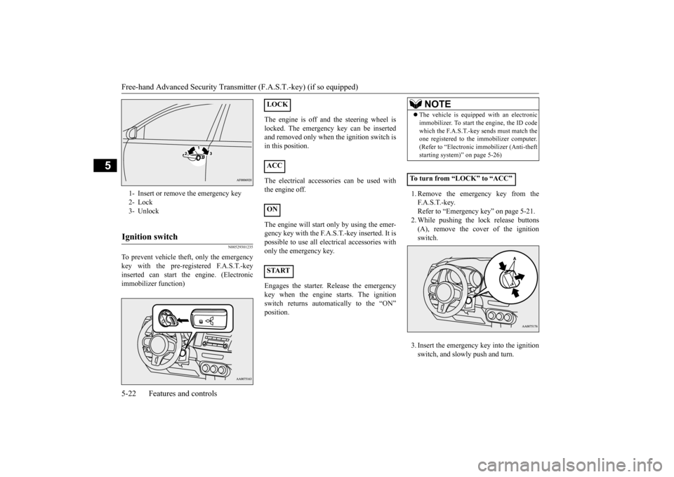 MITSUBISHI LANCER EVOLUTION 2015 10.G Owners Manual Free-hand Advanced Security Transmitter (F.A.S.T.-key) (if so equipped) 5-22 Features and controls
5
N00529301235
To prevent vehicle theft, only the emergency key with the pre-registered F.A.S.T.-keyi