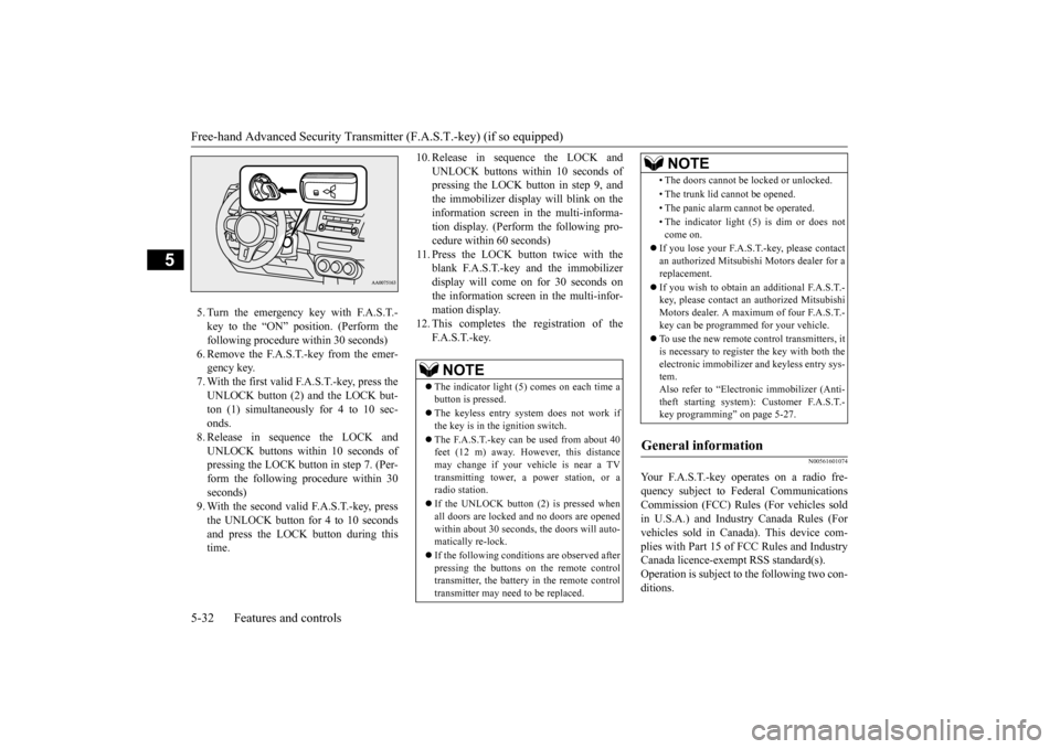 MITSUBISHI LANCER EVOLUTION 2015 10.G Owners Manual Free-hand Advanced Security Transmitter (F.A.S.T.-key) (if so equipped) 5-32 Features and controls
5
5. Turn the emergency key with F.A.S.T.- key to the “ON” position. (Perform the following proce