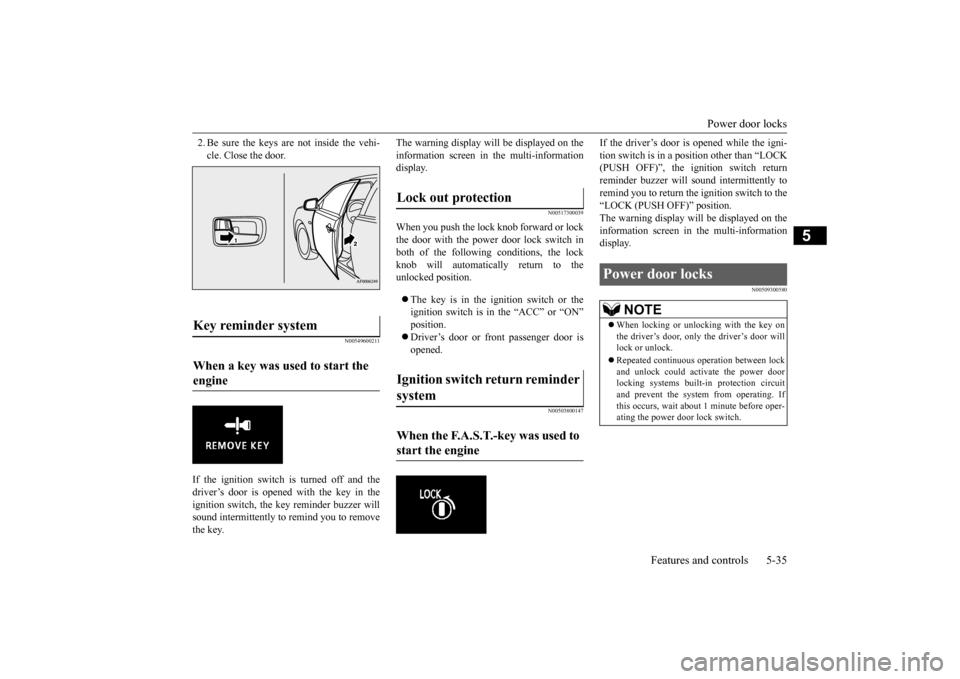 MITSUBISHI LANCER EVOLUTION 2015 10.G Owners Manual Power door locks
Features and controls 5-35
5
2. Be sure the keys are not inside the vehi- cle. Close the door.
N00549600211
If the ignition switch is turned off and the driver’s door is opened wi MITSUBISHI LANCER EVOLUTION 2015 10.G Owners Manual Power door locks
Features and controls 5-35
5
2. Be sure the keys are not inside the vehi- cle. Close the door.
N00549600211
If the ignition switch is turned off and the driver’s door is opened wi