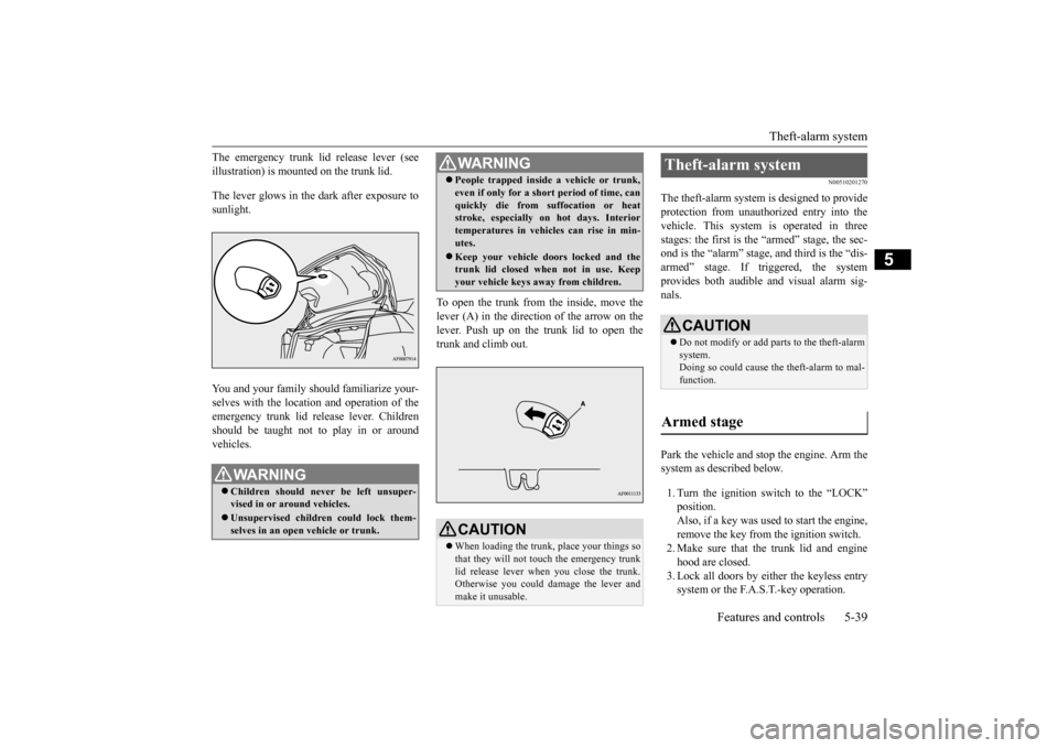 MITSUBISHI LANCER EVOLUTION 2015 10.G Owners Guide Theft-alarm system 
Features and controls 5-39
5
The emergency trunk lid release lever (see illustration) is mounted on the trunk lid. The lever glows in the dark after exposure to sunlight. You and y