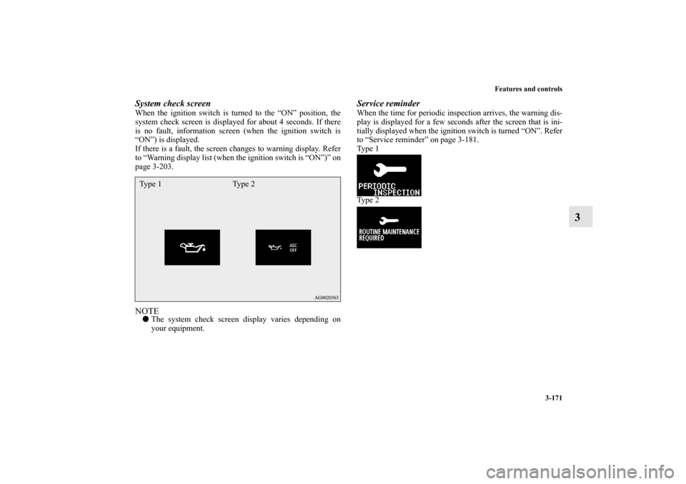 MITSUBISHI LANCER RALLIART 2010 8.G Owners Manual Features and controls
3-171
3
System check screenWhen the ignition switch is turned to the “ON” position, the
system check screen is displayed for about 4 seconds. If there
is no fault, informatio
