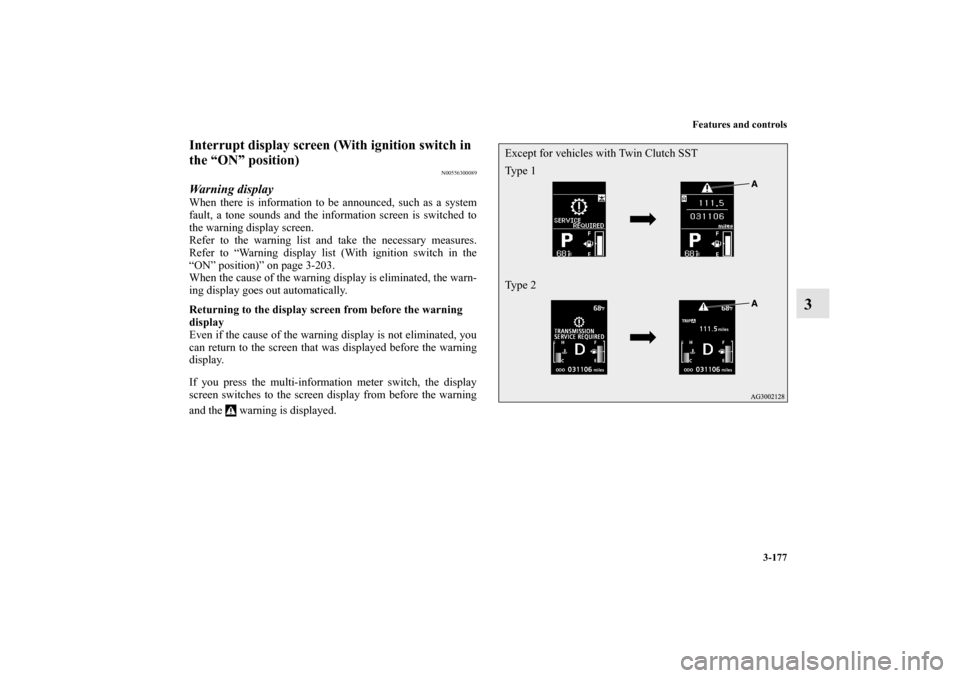 MITSUBISHI LANCER RALLIART 2010 8.G Manual PDF Features and controls
3-177
3
Interrupt display screen (With ignition switch in 
the “ON” position)
N00556300089
Warning displayWhen there is information to be announced, such as a system
fault, a