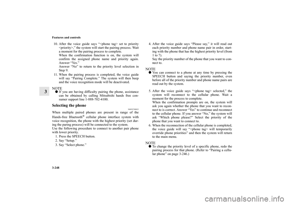MITSUBISHI LANCER RALLIART 2010 8.G Owners Manual 3-248 Features and controls
3
10. After the voice guide says “<phone tag> set to priority
<priority>,” the system will start the pairing process. Wait
a moment for the pairing process to complete.