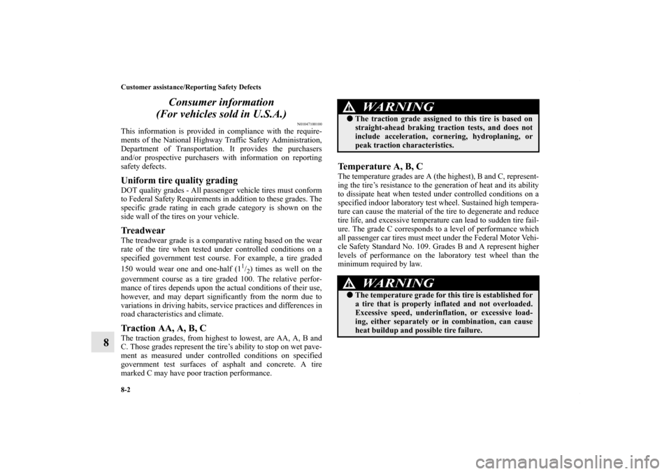 MITSUBISHI LANCER RALLIART 2010 8.G Owners Manual 8-2 Customer assistance/Reporting Safety Defects
8Consumer information
(For vehicles sold in U.S.A.)
N01047100100
This information is provided in compliance with the require-
ments of the National Hi MITSUBISHI LANCER RALLIART 2010 8.G Owners Manual 8-2 Customer assistance/Reporting Safety Defects
8Consumer information
(For vehicles sold in U.S.A.)
N01047100100
This information is provided in compliance with the require-
ments of the National Hi