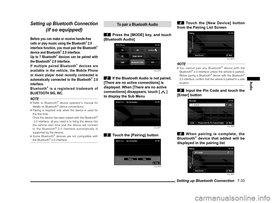 MITSUBISHI LANCER RALLIART 2011 8.G MMCS Manual Setting up Bluetooth Connection   7-33
Audio
Setting up Bluetooth Connection
(if so equipped)
Before you can make or receive hands-free 
calls or play music using the Bluetooth® 2.0 
interface functi