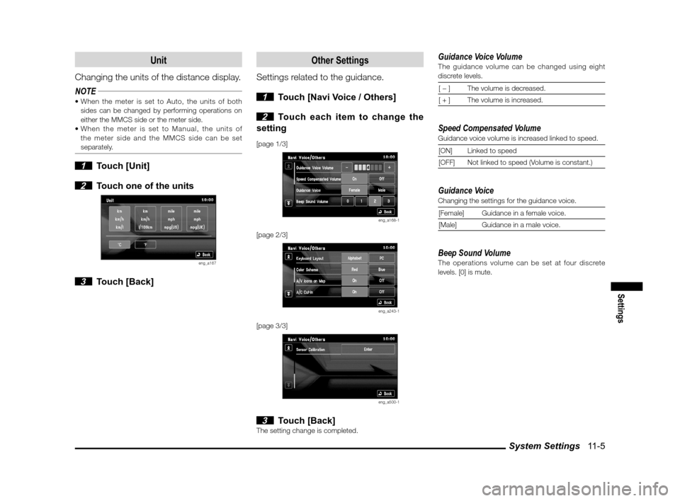 MITSUBISHI LANCER RALLIART 2011 8.G MMCS Manual System Settings   11-5
Settings
Unit
Changing the units of the distance display.
NOTE
sides can be changed by performing operations on 
either the MMCS side or the meter side.
 the meter side and the 