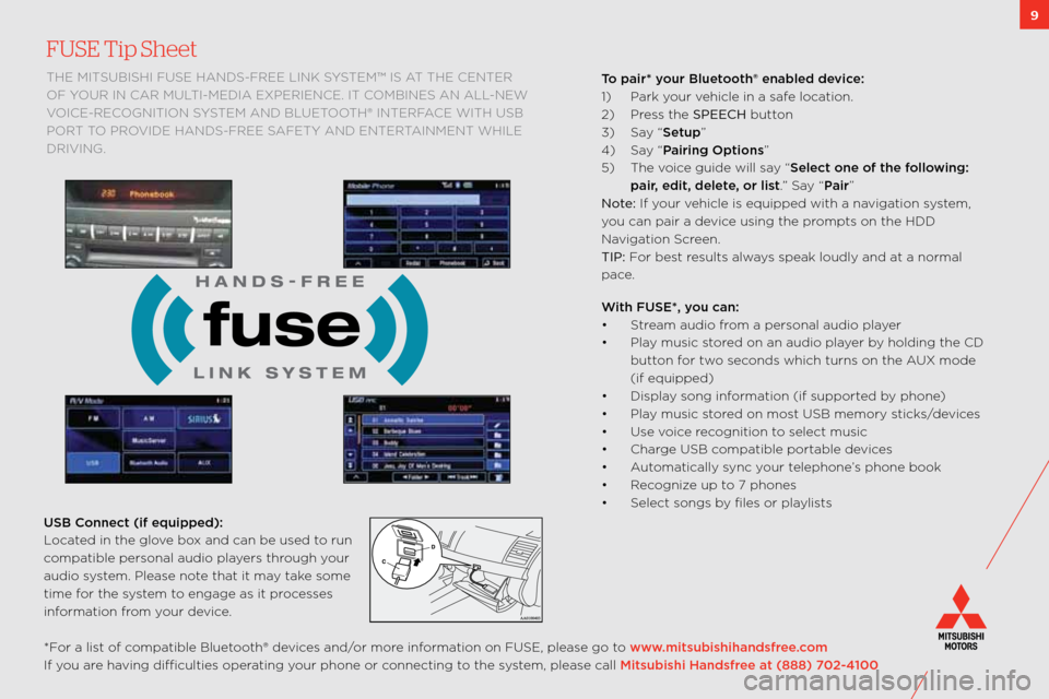 MITSUBISHI LANCER RALLIART 2011 8.G Owners Handbook 9
FUSE Tip Sheet
the mitsUbishi fUse hanDs\bfRee link sYstem™ is at the centeR
of Y oUR in caR mUlti\bmeDia exPeRience. it combines an all\bnew
voice\bRecognition s Ystem anD bl Uetooth® inteRfa MITSUBISHI LANCER RALLIART 2011 8.G Owners Handbook 9
FUSE Tip Sheet
the mitsUbishi fUse hanDs\bfRee link sYstem™ is at the centeR
of Y oUR in caR mUlti\bmeDia exPeRience. it combines an all\bnew
voice\bRecognition s Ystem anD bl Uetooth® inteRfa