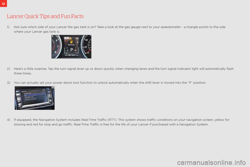 MITSUBISHI LANCER RALLIART 2011 8.G Owners Handbook 12
Lancer Quick Tips and Fun Facts
\f) not sure which side of your lancer the gas tank is o\:n? take a look at the gas gauge next to your speedometer \b a triangle points\: to the side
where your la MITSUBISHI LANCER RALLIART 2011 8.G Owners Handbook 12
Lancer Quick Tips and Fun Facts
\f) not sure which side of your lancer the gas tank is o\:n? take a look at the gas gauge next to your speedometer \b a triangle points\: to the side
where your la