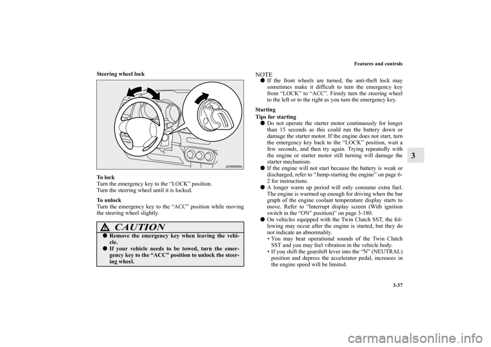 MITSUBISHI LANCER RALLIART 2011 8.G Owners Manual Features and controls
3-37
3
Steering wheel lock
To l o c k
Turn the emergency key to the “LOCK” position.
Turn the steering wheel until it is locked.
To u n l o c k
Turn the emergency key to MITSUBISHI LANCER RALLIART 2011 8.G Owners Manual Features and controls
3-37
3
Steering wheel lock
To l o c k
Turn the emergency key to the “LOCK” position.
Turn the steering wheel until it is locked.
To u n l o c k
Turn the emergency key to