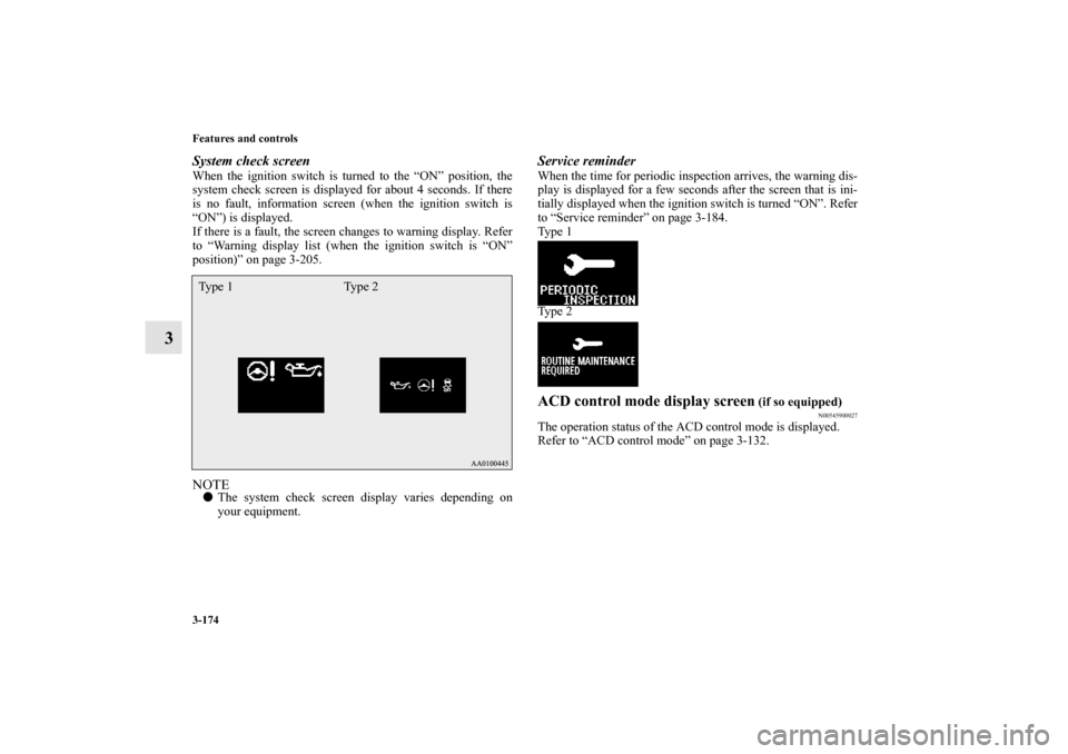 MITSUBISHI LANCER RALLIART 2011 8.G Owners Manual 3-174 Features and controls
3
System check screenWhen the ignition switch is turned to the “ON” position, the
system check screen is displayed for about 4 seconds. If there
is no fault, informatio