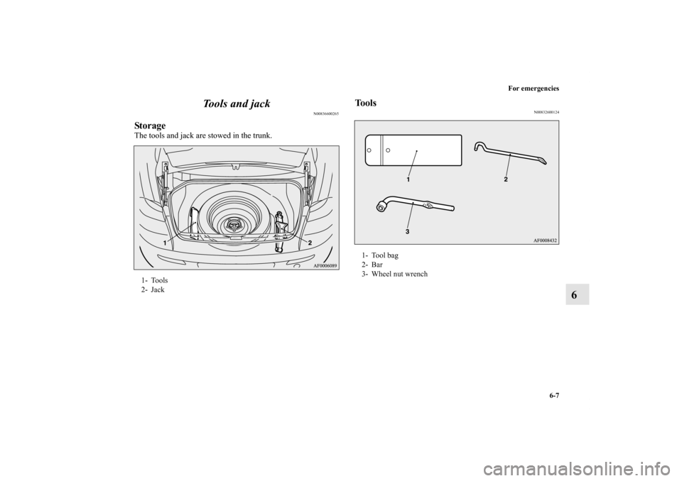 MITSUBISHI LANCER RALLIART 2011 8.G Owners Manual For emergencies
6-7
6 Tools and jack
N00836600265
StorageThe tools and jack are stowed in the trunk.
Tools
N00832600124
1- Tools
2- Jack
1- Tool bag
2- Bar
3- Wheel nut wrench
BK0119300US.book 7 ペ MITSUBISHI LANCER RALLIART 2011 8.G Owners Manual For emergencies
6-7
6 Tools and jack
N00836600265
StorageThe tools and jack are stowed in the trunk.
Tools
N00832600124
1- Tools
2- Jack
1- Tool bag
2- Bar
3- Wheel nut wrench
BK0119300US.book 7 ペ