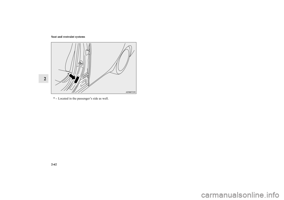 MITSUBISHI LANCER RALLIART 2011 8.G Owners Manual 2-62 Seat and restraint systems
2
* - Located in the passenger’s side as well.
BK0119300US.book  62 ページ  ２０１０年５月２１日　金曜日　午前１０時１３分 