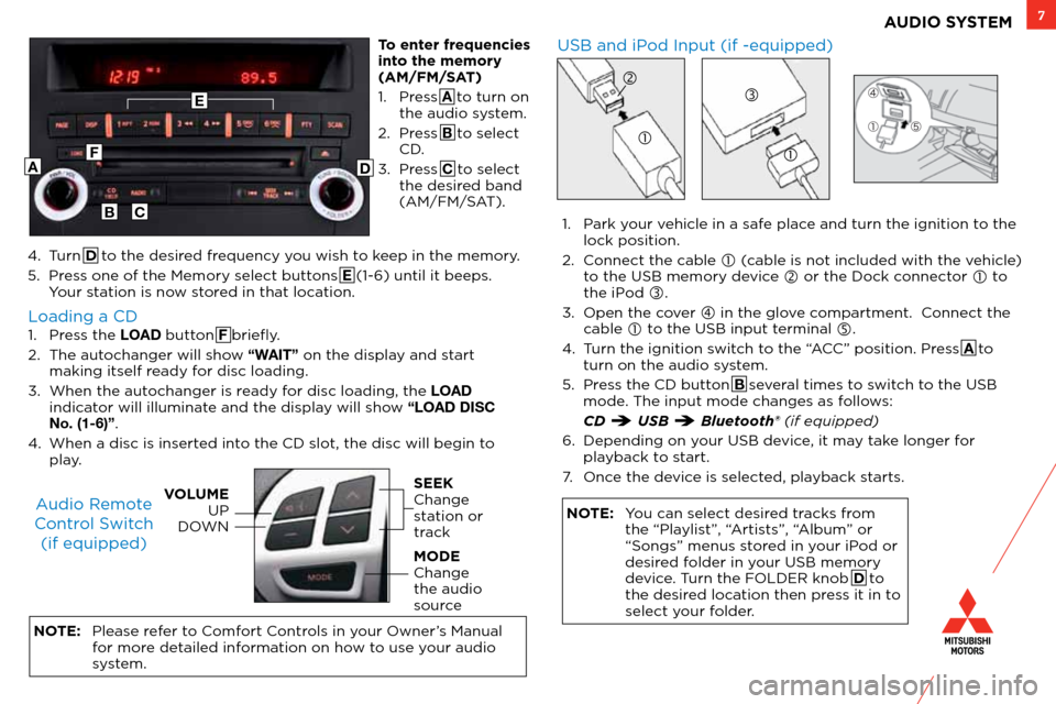 MITSUBISHI LANCER RALLIART 2012 8.G Owners Handbook 7AUDIO SYSTEM
1. Press the LOAD button F briefly.
2. The autochanger will show “WAIT” on the display and start
making itself ready for disc loading.
3. When the autochanger is ready for disc lo MITSUBISHI LANCER RALLIART 2012 8.G Owners Handbook 7AUDIO SYSTEM
1. Press the LOAD button F briefly.
2. The autochanger will show “WAIT” on the display and start
making itself ready for disc loading.
3. When the autochanger is ready for disc lo