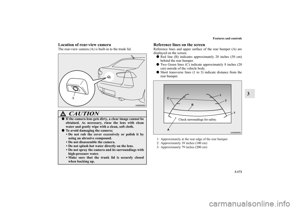 MITSUBISHI LANCER RALLIART 2012 8.G Owners Manual Features and controls
3-173
3
Location of rear-view cameraThe rear-view camera (A) is built-in to the trunk lid.
Reference lines on the screenReference lines and upper surface of the rear bumper (A) a