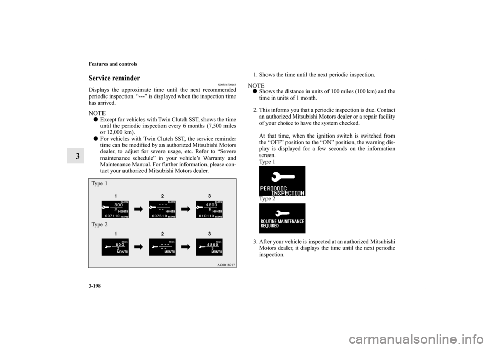 MITSUBISHI LANCER RALLIART 2012 8.G Owners Manual 3-198 Features and controls
3
Service reminder
N00556700168
Displays the approximate time until the next recommended
periodic inspection. “---” is displayed when the inspection time
has arrived.NO MITSUBISHI LANCER RALLIART 2012 8.G Owners Manual 3-198 Features and controls
3
Service reminder
N00556700168
Displays the approximate time until the next recommended
periodic inspection. “---” is displayed when the inspection time
has arrived.NO