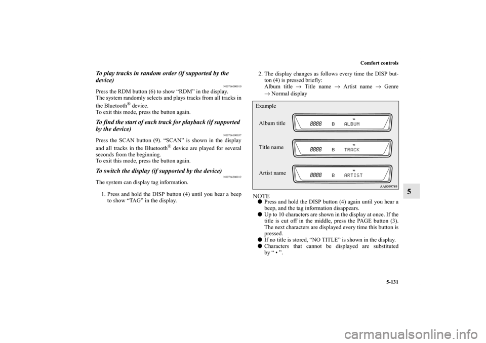 MITSUBISHI LANCER RALLIART 2012 8.G Owners Manual Comfort controls
5-131
5
To play tracks in random order (if supported by the 
device)
N00766000010
Press the RDM button (6) to show “RDM” in the display.
The system randomly selects and plays trac