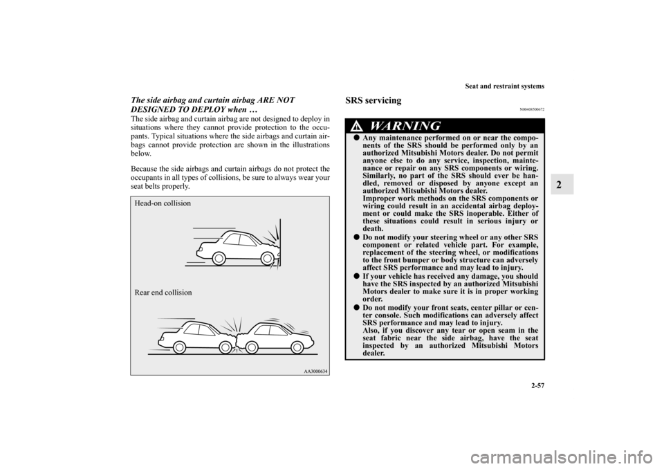 MITSUBISHI LANCER RALLIART 2012 8.G Owners Manual Seat and restraint systems
2-57
2
The side airbag and curtain airbag ARE NOT 
DESIGNED TO DEPLOY when …The side airbag and curtain airbag are not designed to deploy in
situations where they cannot p