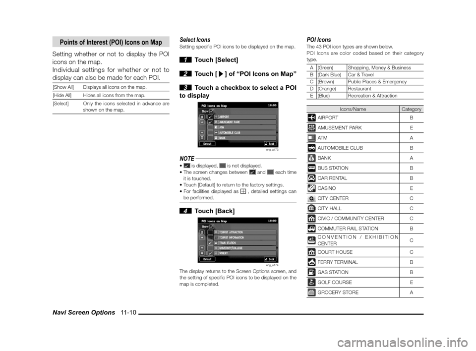 MITSUBISHI LANCER RALLIART 2013 8.G MMCS Manual Navi Screen Options   11-10
Points of Interest (POI) Icons on Map
Setting whether or not to display the POI 
icons on the map.
Individual settings for whether or not to 
display can also be made for e