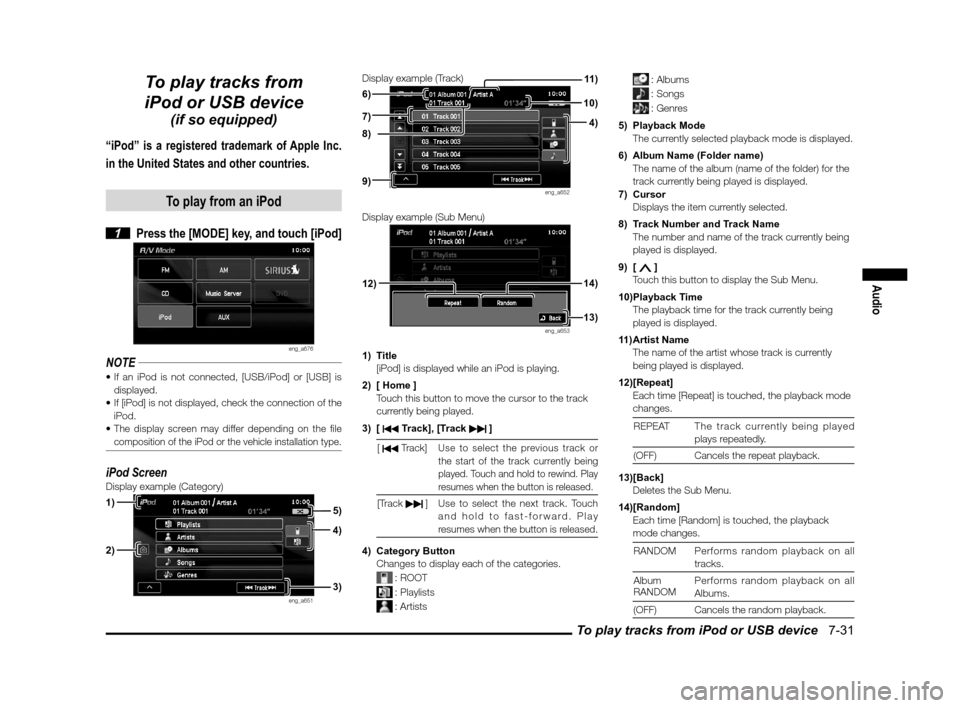 MITSUBISHI LANCER RALLIART 2013 8.G MMCS Manual To play tracks from iPod or USB device   7-31
Audio
To play tracks from 
iPod or USB device
(if so equipped)
“iPod” is a registered trademark of Apple Inc. 
in the United States and other countrie