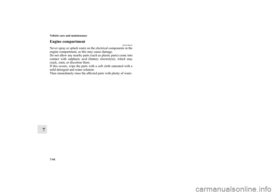 MITSUBISHI LANCER RALLIART 2013 8.G Owners Manual 7-94 Vehicle care and maintenance
7
Engine compartment
N00947000042
Never spray or splash water on the electrical components in the
engine compartment, as this may cause damage.
Do not allow any nearb MITSUBISHI LANCER RALLIART 2013 8.G Owners Manual 7-94 Vehicle care and maintenance
7
Engine compartment
N00947000042
Never spray or splash water on the electrical components in the
engine compartment, as this may cause damage.
Do not allow any nearb