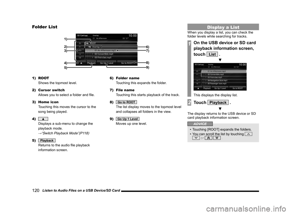 MITSUBISHI LANCER RALLIART 2014 8.G MMCS Manual 120 Listen to Audio Files on a USB Device/SD Card
Folder List
2) 1)
4) 3) 6)
7)
8)
9)
5)
1) ROOT
Shows the topmost level.
2) Cursor switch
Allows you to select a folder and file.
3) Home icon
MITSUBISHI LANCER RALLIART 2014 8.G MMCS Manual 120 Listen to Audio Files on a USB Device/SD Card
Folder List
2) 1)
4) 3) 6)
7)
8)
9)
5)
1) ROOT
Shows the topmost level.
2) Cursor switch
Allows you to select a folder and file.
3) Home icon