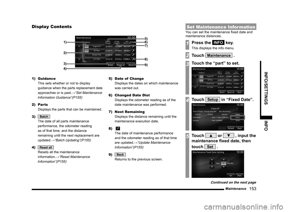 MITSUBISHI LANCER RALLIART 2014 8.G MMCS Manual Maintenance 153
INFO/SETTINGS INFO
Display Contents
2)
3)
4) 1)
9)
8)
7) 6) 5)
1) Guidance
This sets whether or not to display
guidance when the parts replacement date
approaches or is past.
→ MITSUBISHI LANCER RALLIART 2014 8.G MMCS Manual Maintenance 153
INFO/SETTINGS INFO
Display Contents
2)
3)
4) 1)
9)
8)
7) 6) 5)
1) Guidance
This sets whether or not to display
guidance when the parts replacement date
approaches or is past.
→