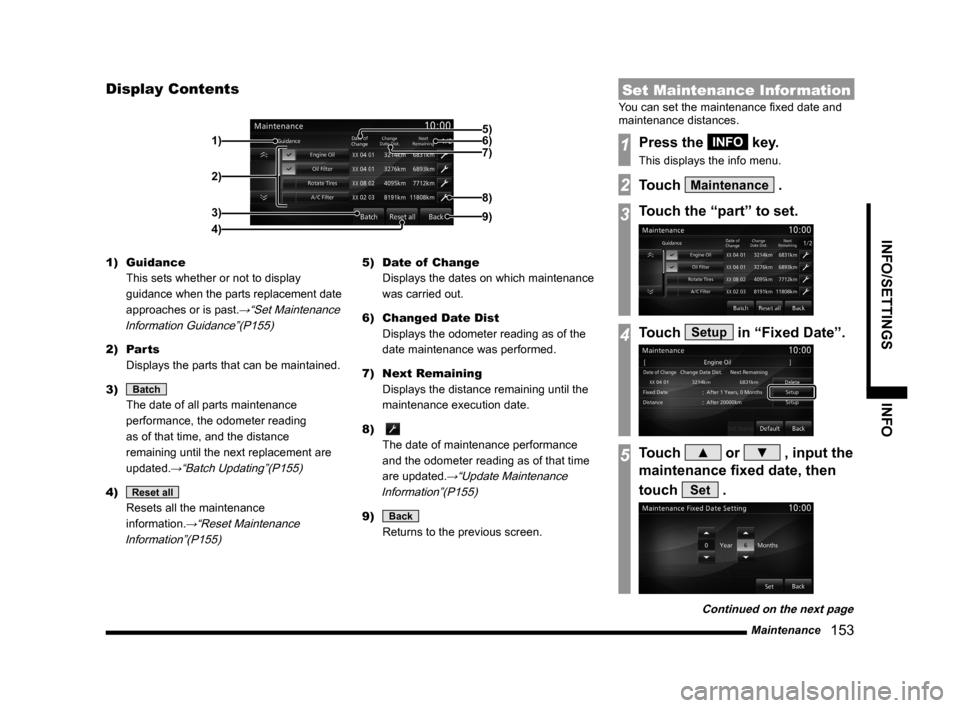 MITSUBISHI LANCER RALLIART 2014 8.G MMCS Manual Maintenance   153
INFO/SETTINGS INFO
Display Contents
2)
3)
4) 1)
9)
8)
7) 6) 5)
1) Guidance 
This sets whether or not to display 
guidance when the parts replacement date 
approaches or is past.
→�