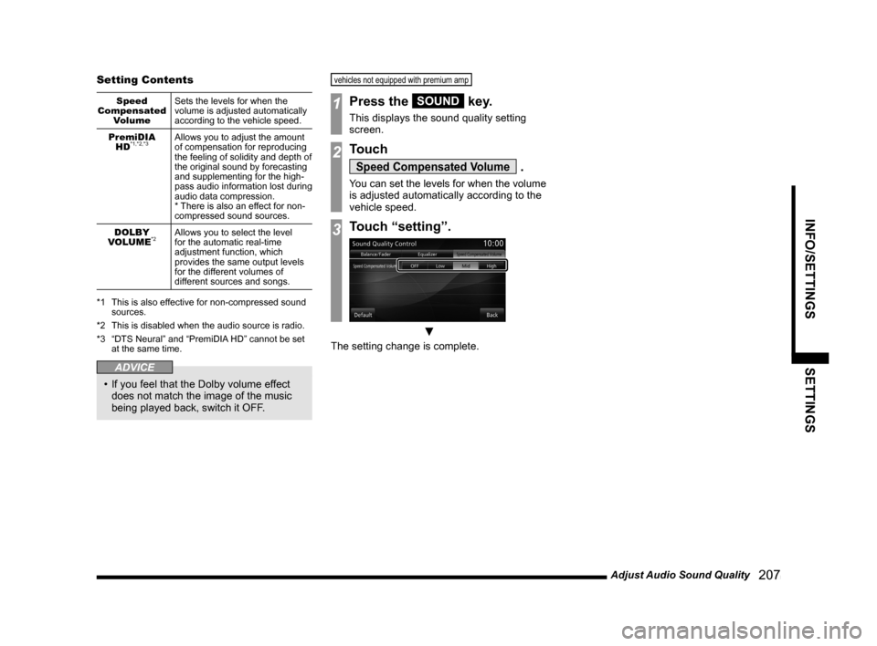 MITSUBISHI LANCER RALLIART 2014 8.G MMCS Manual Adjust Audio Sound Quality   207
INFO/SETTINGSSETTINGS
Setting Contents
Speed 
Compensated  Volume Sets the levels for when the 
volume is adjusted automatically 
according to the vehicle speed.
Premi
