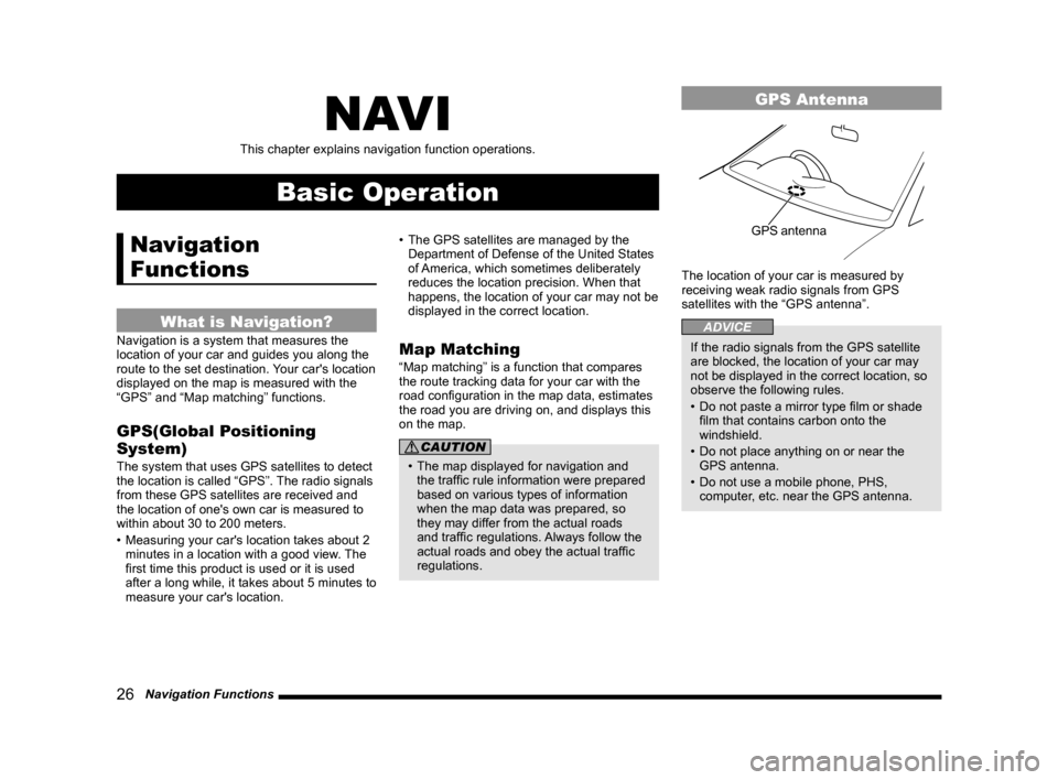 MITSUBISHI LANCER RALLIART 2014 8.G MMCS Manual 26 Navigation Functions
NAV I
This chapter explains navigation function operations.
Basic Operation
Navigation
Functions
What is Navigation?
Navigation is a system that measures the
location of yo MITSUBISHI LANCER RALLIART 2014 8.G MMCS Manual 26 Navigation Functions
NAV I
This chapter explains navigation function operations.
Basic Operation
Navigation
Functions
What is Navigation?
Navigation is a system that measures the
location of yo