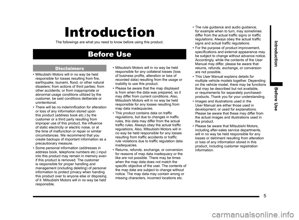 MITSUBISHI LANCER RALLIART 2014 8.G MMCS Manual 5
IntroductionBefore UseIntroduction
The followings are what you need to know before using this product.
Before Use
Disclaimers
• Mitsubishi Motors will in no way be held
responsible for losse MITSUBISHI LANCER RALLIART 2014 8.G MMCS Manual 5
IntroductionBefore UseIntroduction
The followings are what you need to know before using this product.
Before Use
Disclaimers
• Mitsubishi Motors will in no way be held
responsible for losse