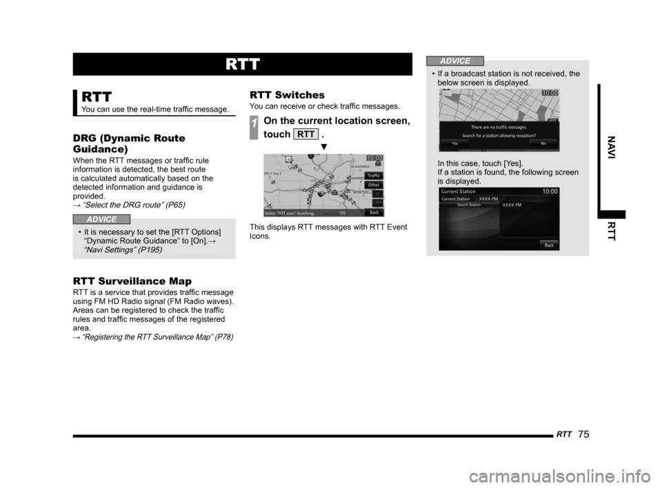MITSUBISHI LANCER RALLIART 2014 8.G MMCS Manual RTT   75
NAVI RTT
RTT
RTT
You can use the real-time traffic message.
DRG (Dynamic Route 
Guidance)
When the RTT messages or traffic rule 
information is detected, the best route 
is calculated automat
