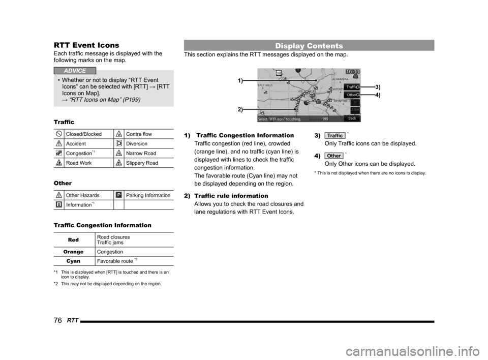 MITSUBISHI LANCER RALLIART 2014 8.G MMCS Manual 76   RTT
RTT Event Icons
Each traffic message is displayed with the 
following marks on the map.
ADVICE
• Whether or not to display “RTT Event 
Icons” can be selected with [RTT] → [RTT 
Icons 
