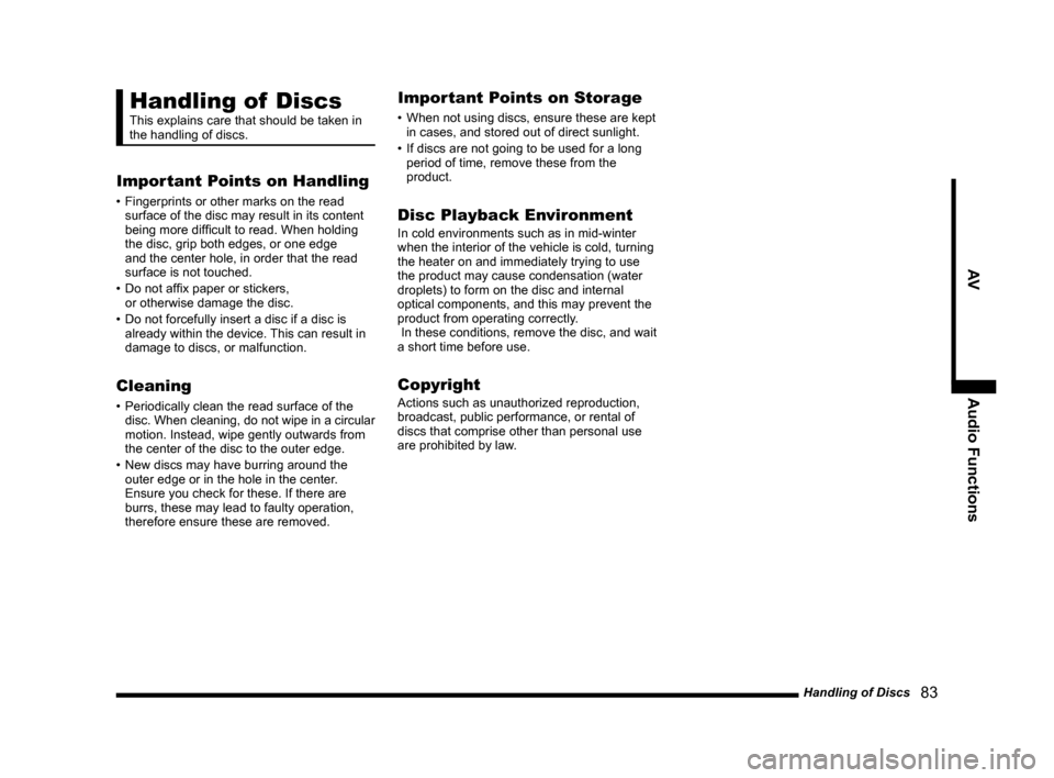 MITSUBISHI LANCER RALLIART 2014 8.G MMCS Manual Handling of Discs   83
AVAudio Functions
Handling of  Discs
This explains care that should be taken in 
the handling of discs.
Important Points on Handling
• Fingerprints or other marks on the read 
