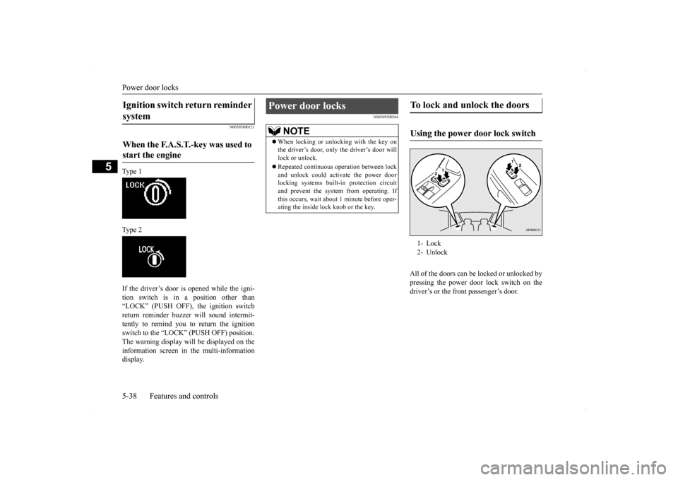 MITSUBISHI LANCER RALLIART 2014 8.G Owners Manual Power door locks 5-38 Features and controls
5
N00503800121
Ty p e 1 Ty p e 2 If the driver’s door is opened while the igni- tion switch is in a position other than “LOCK” (PUSH OFF), the ignit MITSUBISHI LANCER RALLIART 2014 8.G Owners Manual Power door locks 5-38 Features and controls
5
N00503800121
Ty p e 1 Ty p e 2 If the driver’s door is opened while the igni- tion switch is in a position other than “LOCK” (PUSH OFF), the ignit