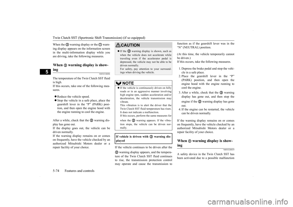 MITSUBISHI LANCER RALLIART 2014 8.G Owners Manual Twin Clutch SST (Sportronic Shif
t Transmission) (if so equipped) 
5-74 Features and controls
5
When the   warning display or the   warn- ing display appears on the information screen in the multi-inf