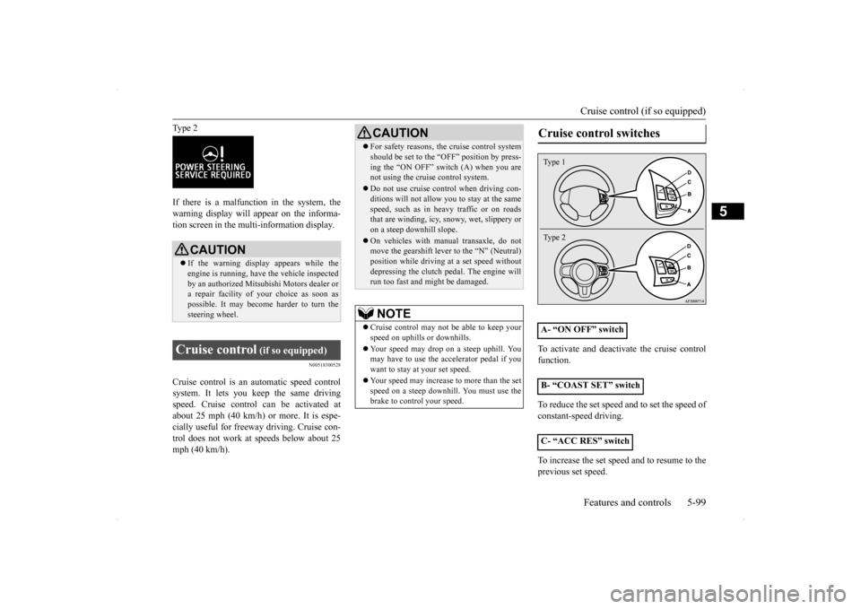 MITSUBISHI LANCER RALLIART 2014 8.G Service Manual Cruise control (if so equipped) Features and controls 5-99
5
Type 2 If there is a malfunction in the system, the warning display will appear on the informa- tion screen in the multi-information displa