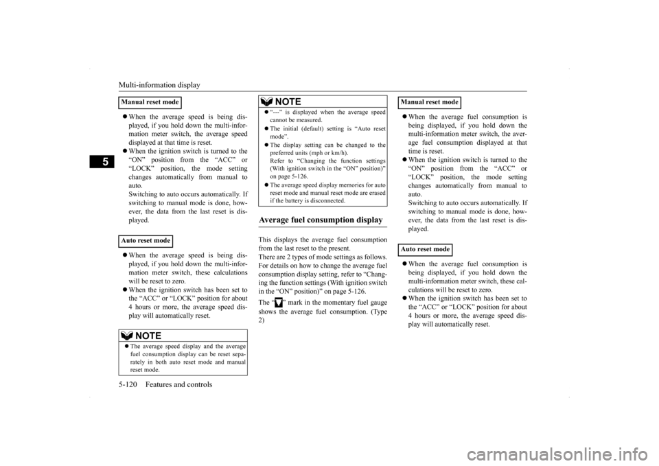 MITSUBISHI LANCER RALLIART 2014 8.G Owners Manual Multi-information display 5-120 Features and controls
5
 When the average speed is being dis- played, if you hold down the multi-infor- mation meter switch, the average speed displayed at that time