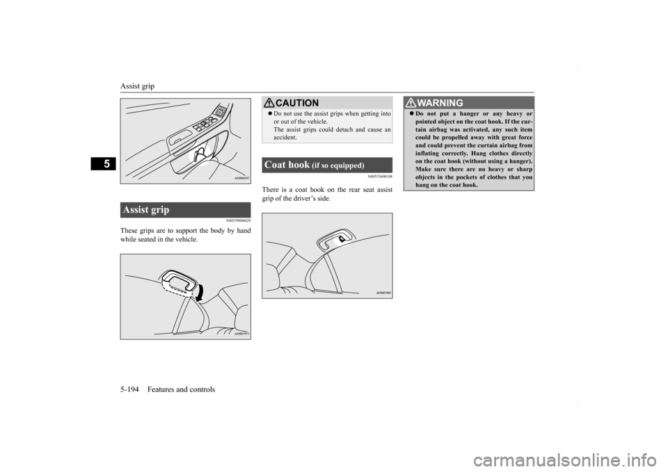 MITSUBISHI LANCER RALLIART 2014 8.G Owners Manual Assist grip 5-194 Features and controls
5
N00559000029
These grips are to support the body by hand while seated in the vehicle.
N00553600108
There is a coat hook on the rear seat assistgrip of the dri MITSUBISHI LANCER RALLIART 2014 8.G Owners Manual Assist grip 5-194 Features and controls
5
N00559000029
These grips are to support the body by hand while seated in the vehicle.
N00553600108
There is a coat hook on the rear seat assistgrip of the dri