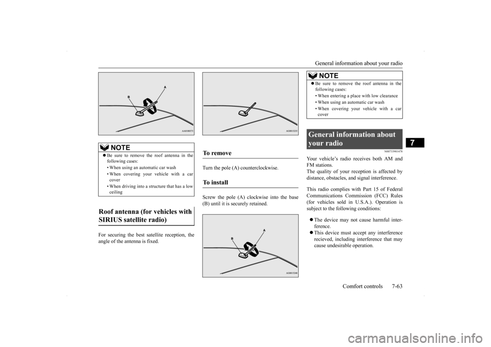 MITSUBISHI LANCER RALLIART 2014 8.G Owners Manual General information about your radio 
Comfort controls 7-63
7
For securing the best satellite reception, the angle of the antenna is fixed. 
Turn the pole (A) counterclockwise. Screw the pole (A) cloc