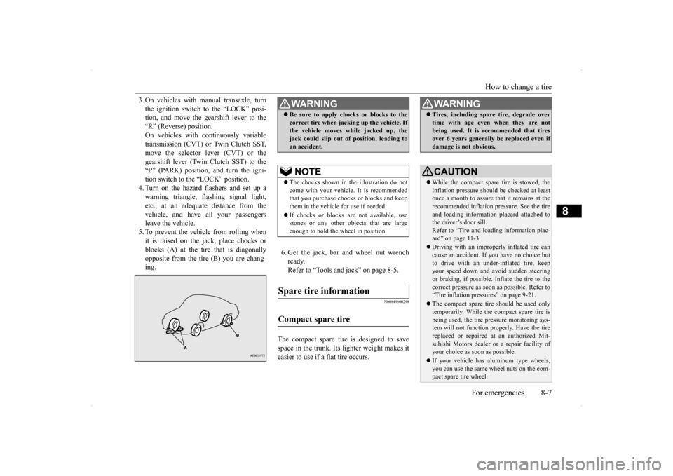 MITSUBISHI LANCER RALLIART 2014 8.G Owners Manual How to change a tire 
For emergencies 8-7
8
3. On vehicles with manual transaxle, turn the ignition switch to the “LOCK” posi- tion, and move the gearshift lever to the “R” (Reverse) position.