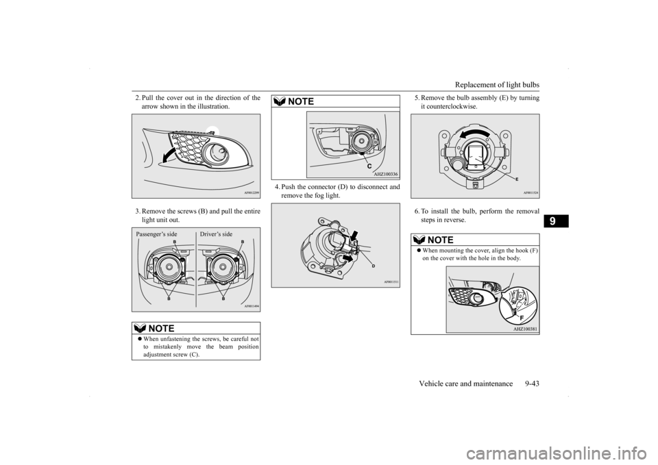 MITSUBISHI LANCER RALLIART 2014 8.G Owners Manual Replacement of light bulbs
Vehicle care and maintenance 9-43
9
2. Pull the cover out in the direction of the arrow shown in the illustration. 3. Remove the screws (B) and pull the entire light unit o MITSUBISHI LANCER RALLIART 2014 8.G Owners Manual Replacement of light bulbs
Vehicle care and maintenance 9-43
9
2. Pull the cover out in the direction of the arrow shown in the illustration. 3. Remove the screws (B) and pull the entire light unit o