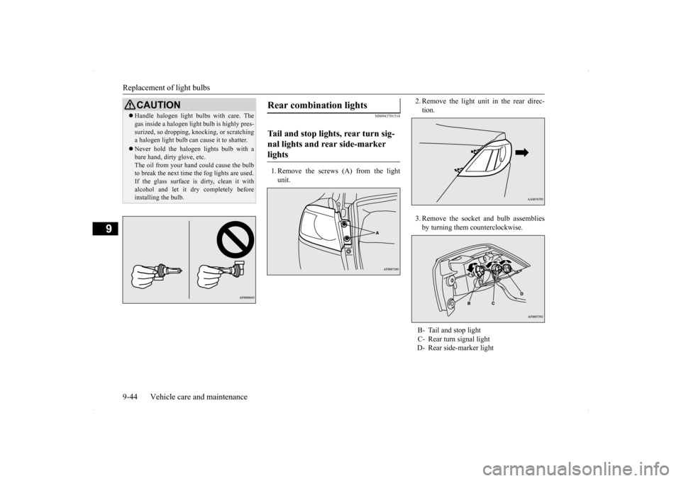 MITSUBISHI LANCER RALLIART 2014 8.G Owners Manual Replacement of light bulbs 9-44 Vehicle care and maintenance
9
N00943701514
1. Remove the screws (A) from the light unit.
2. Remove the light unit in the rear direc- tion. 3. Remove the socket and bu MITSUBISHI LANCER RALLIART 2014 8.G Owners Manual Replacement of light bulbs 9-44 Vehicle care and maintenance
9
N00943701514
1. Remove the screws (A) from the light unit.
2. Remove the light unit in the rear direc- tion. 3. Remove the socket and bu