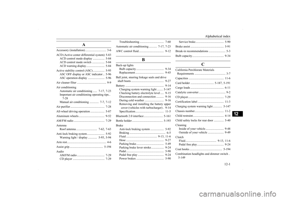 MITSUBISHI LANCER RALLIART 2014 8.G Owners Manual Alphabetical index 
12-1
12
A
Accessory (installation) 
.........................
3-6 
ACD (Active center differential system) 5-83 
ACD control mode display 
..............
5-84 
ACD control mode swi