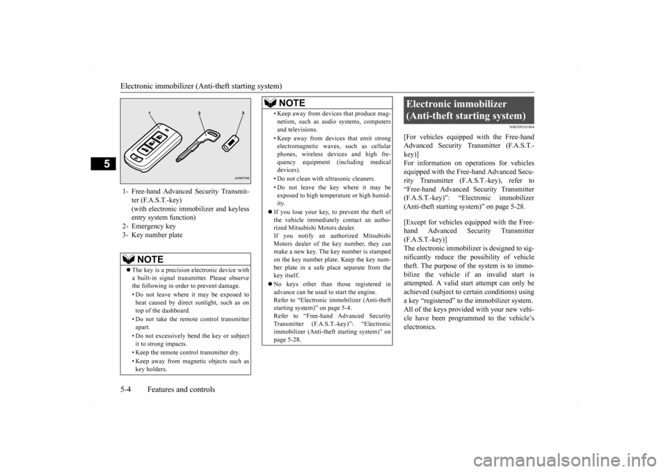 MITSUBISHI LANCER RALLIART 2014 8.G Owners Manual Electronic immobilizer (Anti-theft starting system) 5-4 Features and controls
5
N00509101804
[For vehicles equipped with the Free-hand Advanced Security Transmitter (F.A.S.T.-key)] For information on 