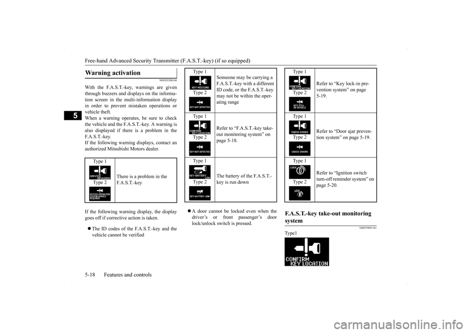 MITSUBISHI LANCER RALLIART 2014 8.G User Guide Free-hand Advanced Security Transmitter (F.A.S.T.-key) (if so equipped) 5-18 Features and controls
5
N00503500160
With the F.A.S.T.-key, warnings are given through buzzers and displays on the informa-