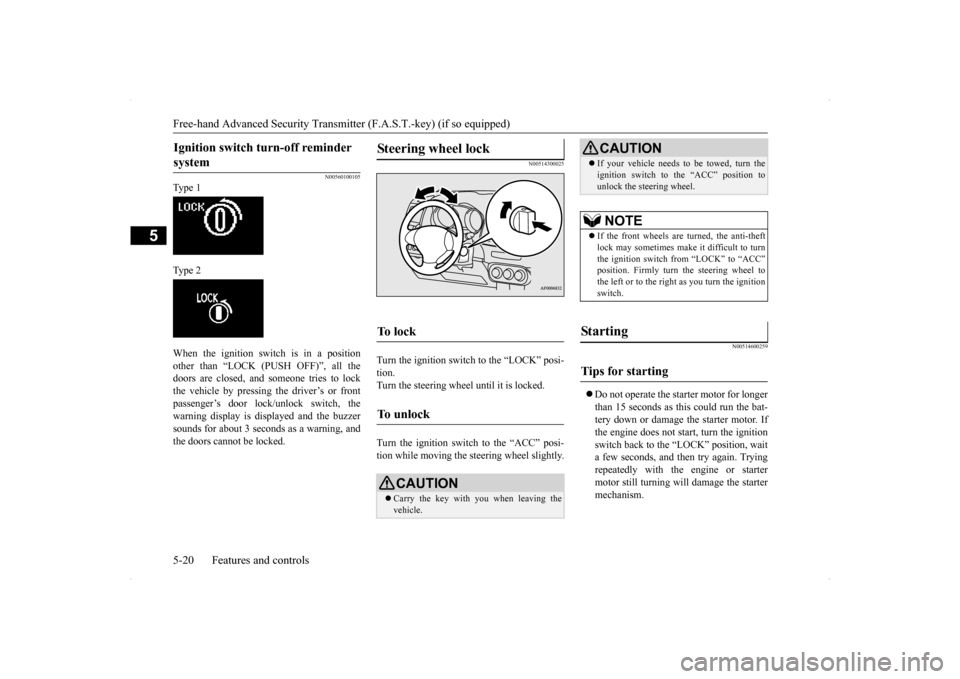 MITSUBISHI LANCER RALLIART 2014 8.G User Guide Free-hand Advanced Security Transmitter (F.A.S.T.-key) (if so equipped) 5-20 Features and controls
5
N00560100105
Ty p e  1 Ty p e  2 When the ignition switch is in a position other than “LOCK (PUSH