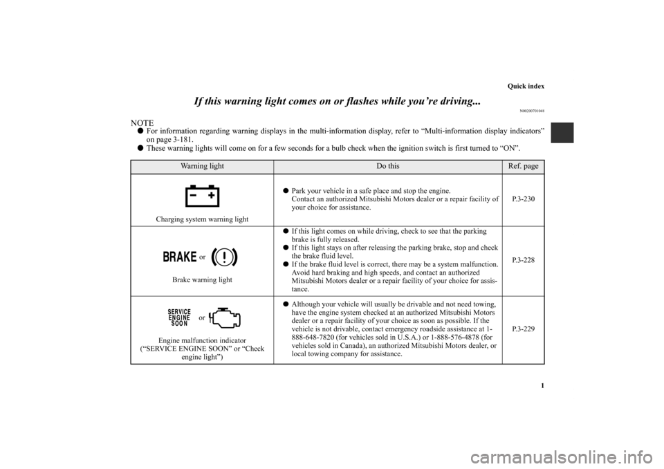 MITSUBISHI LANCER SE AWC 2012 8.G Owners Manual Quick index
1
If this warning light comes on or flashes while you’re driving...
N00200701048
NOTEFor information regarding warning displays in the multi-information display, refer to “Multi-infor