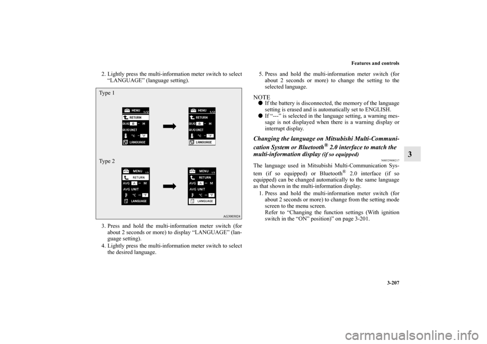 MITSUBISHI LANCER SE AWC 2012 8.G Owners Manual Features and controls
3-207
3
2. Lightly press the multi-information meter switch to select
“LANGUAGE” (language setting).
3. Press and hold the multi-information meter switch (for
about 2 seconds