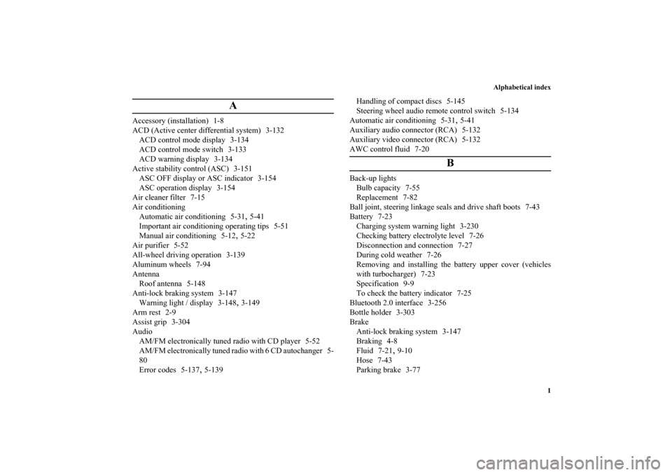 MITSUBISHI LANCER SE AWC 2012 8.G Owners Manual Alphabetical index
1
A
Accessory (installation) 1-8
ACD (Active center differential system) 3-132
ACD control mode display 3-134
ACD control mode switch 3-133
ACD warning display 3-134
Active stabilit