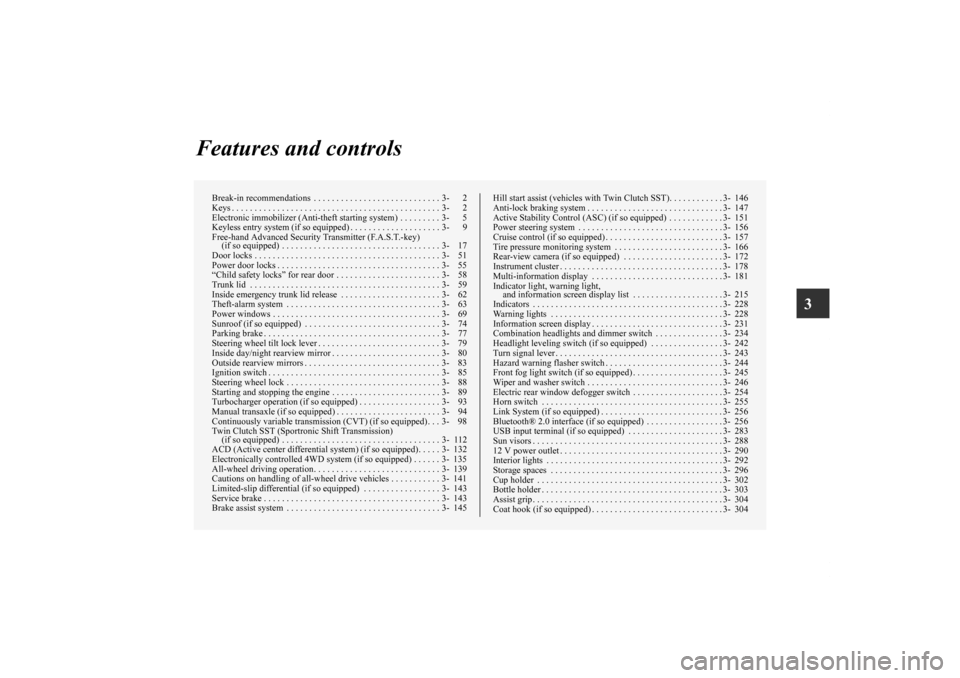 MITSUBISHI LANCER SE AWC 2012 8.G Owners Manual 3
Features and controls
Break-in recommendations  . . . . . . . . . . . . . . . . . . . . . . . . . . . . 3- 2
Keys . . . . . . . . . . . . . . . . . . . . . . . . . . . . . . . . . . . . . . . . . . 